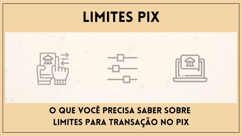 Limites PIX O que você precisa saber sobre Limites para Transação no PIX