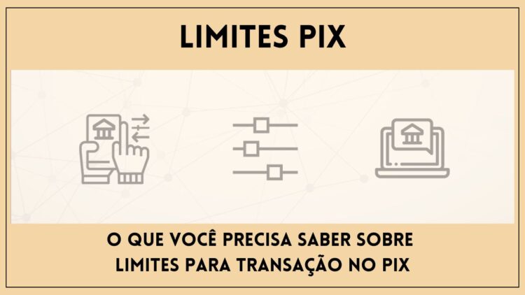 Limites PIX O que você precisa saber sobre Limites para Transação no PIX