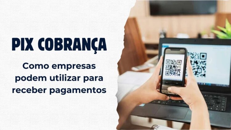 PIX Cobrança Como empresas podem utilizar para receber pagamentos