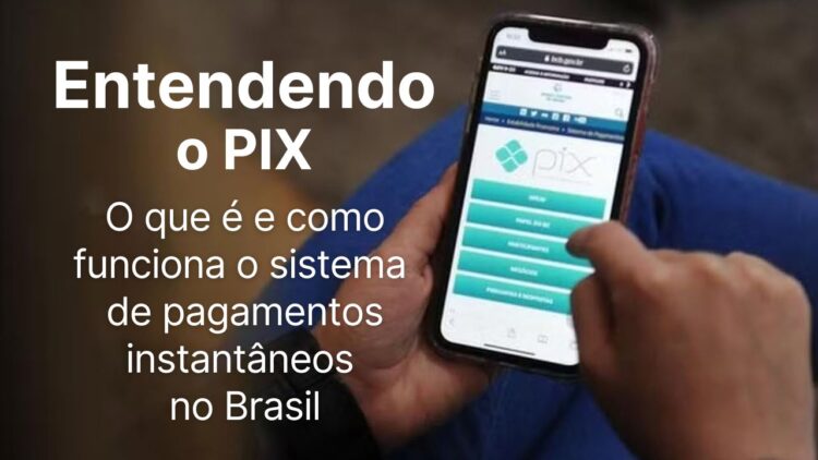 Entendendo o Pix: O que é e como funciona o sistema de pagamentos instantâneos no Brasil