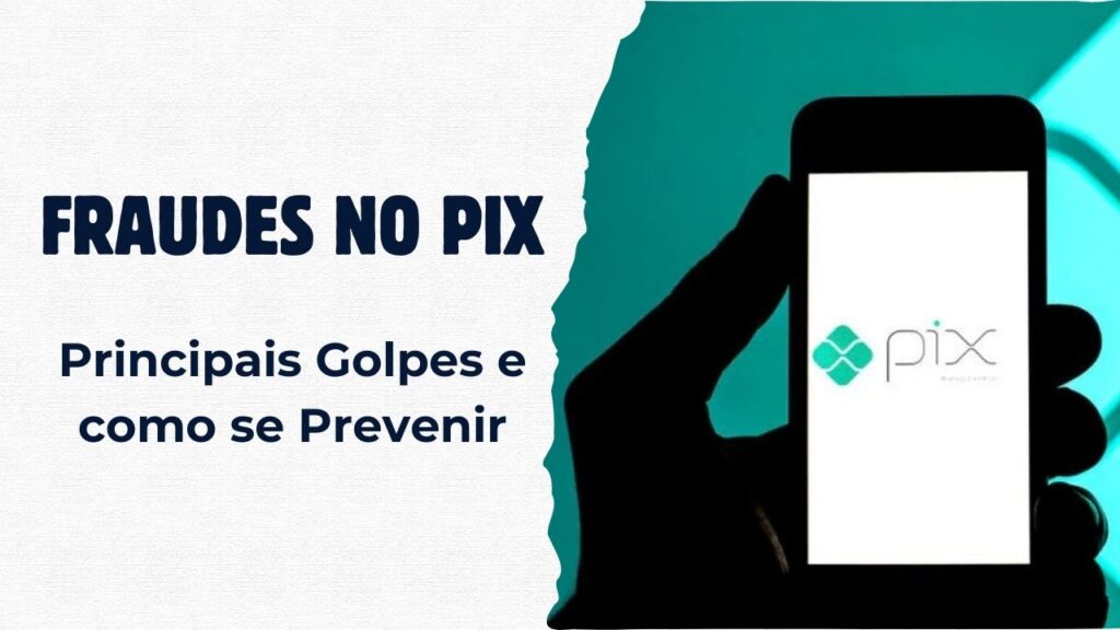 Fraudes no PIX: Principais golpes e como se prevenir